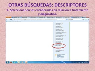 OTRAS BÚSQUEDAS: DESCRIPTORES
4. Seleccionar en los encabezados en relación a tratamiento
y diagnóstico.

 