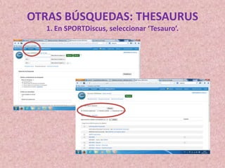 OTRAS BÚSQUEDAS: THESAURUS
1. En SPORTDiscus, seleccionar ‘Tesauro’.

 