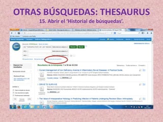 OTRAS BÚSQUEDAS: THESAURUS
15. Abrir el ‘Historial de búsquedas’.

 