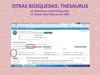 OTRAS BÚSQUEDAS: THESAURUS
16. Seleccionar ambas búsquedas.
17. Clickar sobre ‘Buscar con AND’.

 