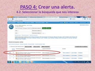 PASO 4: Crear una alerta.
4.2. Seleccionar la búsqueda que nos interesa

 