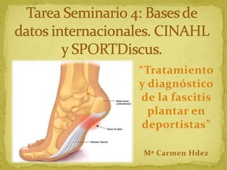“Tratamiento
y diagnóstico
de la fascitis
plantar en
deportistas”
Mª Carmen Hdez

 