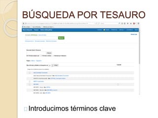 BÚSQUEDA POR TESAURO 
Introducimos términos clave 
 