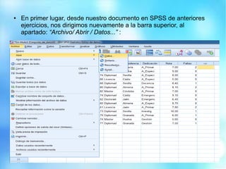 ● En primer lugar, desde nuestro documento en SPSS de anteriores
ejercicios, nos dirigimos nuevamente a la barra superior, al
apartado: “Archivo/ Abrir / Datos...” :
 
