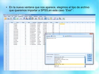 ● En la nueva ventana que nos aparece, elegimos el tipo de archivo
que queremos importar a SPSS,en este caso “Exel” :
 