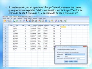 ● A continuación, en el apartado “Rango” introduciremos los datos
que queremos exportar: “datos contenidos en la “Hoja 2” entre la
celda de la fila 1 columna 1, y la celda de la fila 8 columna 7.” :
 