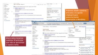Ahora seleccionamos
nuestros 10 artículos
que más se aproximan
a nuestro tema
Podemos añadir nuestros
artículos a la opción
clipboard para
posteriormente
importarlos a Mendeley
 