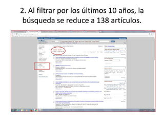 2. Al filtrar por los últimos 10 años, la
búsqueda se reduce a 138 artículos.
 