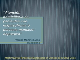 Vargas Martínez, Ana 
Magdalena 
Máster Nuevas Tendencias Asistenciales en Ciencias de la Salud Curso 
2014/2015 
 