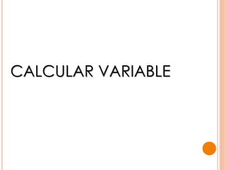 CALCULAR VARIABLE
 