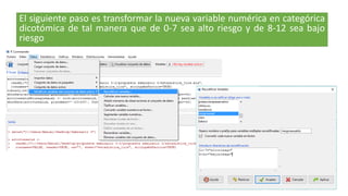 El siguiente paso es transformar la nueva variable numérica en categórica
dicotómica de tal manera que de 0-7 sea alto riesgo y de 8-12 sea bajo
riesgo
 