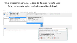 • Para empezar importamos la base de datos en formato Excel
Datos >> Importar datos >> desde un archivo de Excel
 