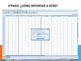 5ºPASO: ¿CÓMO IMPORTAR A SPSS?
 