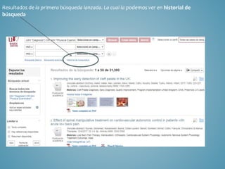 Resultados de la primera búsqueda lanzada. La cual la podemos ver en historial de
búsqueda
 