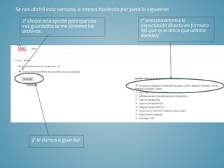 Se nos abrirá esta ventana, e iremos haciendo por paso lo siguiente:
1º seleccionaremos la
exportación directa en formato
RIS que es el único que admite
Mendely
2º clicare esta opción para que una
vez guardados se me eliminen los
archivos.
3º le damos a guardar
 