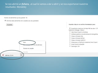 Se nos abrirá un fichero, al cual le vamos a dar a abrir y se nos exportaran nuestros
resultados Mendeley
 