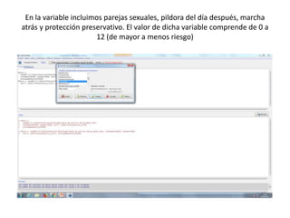 En la variable incluimos parejas sexuales, pildora del día después, marcha
atrás y protección preservativo. El valor de dicha variable comprende de 0 a
12 (de mayor a menos riesgo)
 