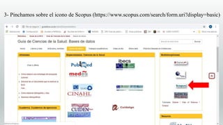 3- Pinchamos sobre el icono de Scopus (https://www.scopus.com/search/form.uri?display=basic)
 