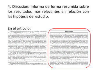 4. Discusión: informa de forma resumida sobre
los resultados más relevantes en relación con
las hipótesis del estudio.
En el artículo:
 