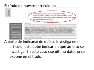 El título de nuestro artículo es:
A parte de indicarse de qué se investiga en el
artículo, este debe indicar en qué ámbito se
investiga. En este caso ese último dato no se
expone en el título.
 