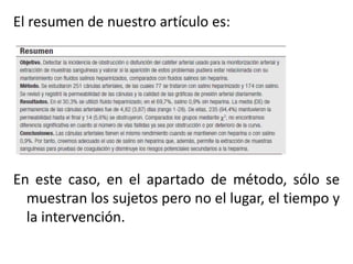 El resumen de nuestro artículo es:
En este caso, en el apartado de método, sólo se
muestran los sujetos pero no el lugar, el tiempo y
la intervención.
 