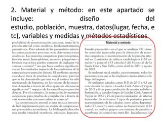 2. Material y método: en este apartado se
incluye: diseño del
estudio, población, muestra, datos(lugar, fecha, e
tc), variables y medidas y métodos estadísticos.
 