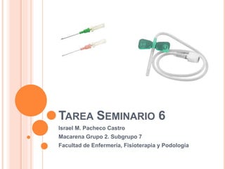 TAREA SEMINARIO 6
Israel M. Pacheco Castro
Macarena Grupo 2. Subgrupo 7
Facultad de Enfermería, Fisioterapia y Podología
 