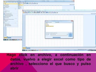Hago click en archivo, a continuación en
datos, vuelvo a elegir excel como tipo de
archivo , selecciono el que busco y pulso
abrir
 