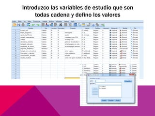 Introduzco las variables de estudio que son
todas cadena y defino los valores
 