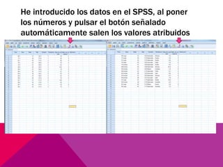He introducido los datos en el SPSS, al poner
los números y pulsar el botón señalado
automáticamente salen los valores atribuidos
 