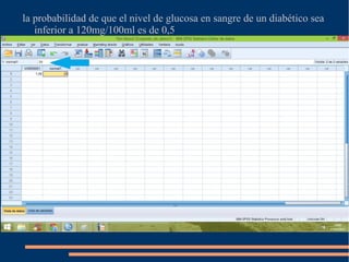 la probabilidad de que el nivel de glucosa en sangre de un diabético sea
inferior a 120mg/100ml es de 0,5
 