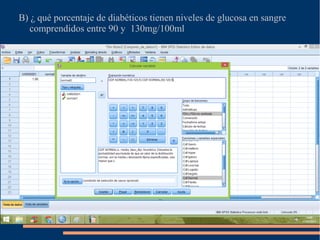 B) ¿ qué porcentaje de diabéticos tienen niveles de glucosa en sangre
comprendidos entre 90 y 130mg/100ml
 