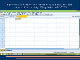 el porcentaje de diabéticos que tienen niveles de glucosa en sangre
comprendidos entre 90 y 130mg/100ml es de 97,72%
 