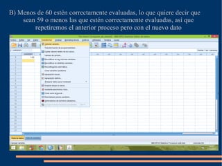 B) Menos de 60 estén correctamente evaluadas, lo que quiere decir que
sean 59 o menos las que estén correctamente evaluadas, así que
repetiremos el anterior proceso pero con el nuevo dato
 