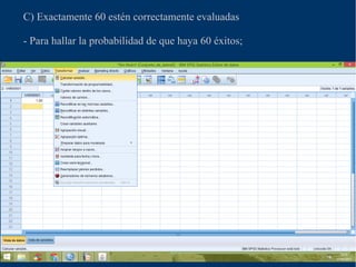 C) Exactamente 60 estén correctamente evaluadas
- Para hallar la probabilidad de que haya 60 éxitos;
 