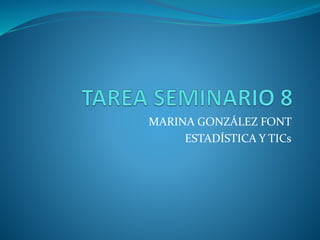 MARINA GONZÁLEZ FONT
ESTADÍSTICA Y TICs
 