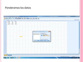 Ponderamos los datos
 