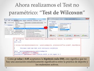 Ahora realizamos el Test no
paramétrico: “Test de Wilcoxon”
Como p-value > 0.05 aceptamos la hipótesis nula (H0), esto sig...
