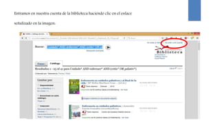 Entramos en nuestra cuenta de la biblioteca haciendo clic en el enlace
señalizado en la imagen:
 