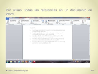 Por último, todas las referencias en un documento en
Word.
Eulalia González Rodríguez 10
 