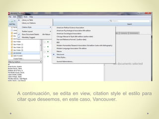 A continuación, se edita en view, citation style el estilo para
citar que deseemos, en este caso, Vancouver.
 