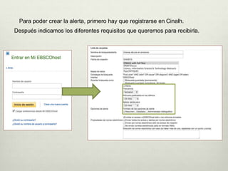 Para poder crear la alerta, primero hay que registrarse en Cinalh.
Después indicamos los diferentes requisitos que queremos para recibirla.
 