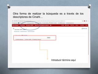 Otra forma de realizar la búsqueda es a través de los
descriptores de Cinahl…
Introducir término aquí
 