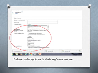 Rellenamos las opciones de alerta según nos interese.
 
