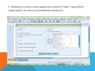 2- Introducimos los nuevos valores, jugando con las opcines de “rango”, “rango inferior”
y rango superior”, los valores son los establecidos en el ejercicio.
 