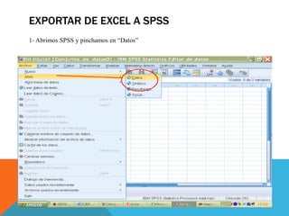 EXPORTAR DE EXCEL A SPSS
1- Abrimos SPSS y pinchamos en “Datos”
 