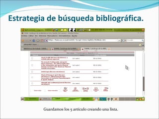 Estrategia de búsqueda bibliográfica. Guardamos los 5 artículo creando una lista.