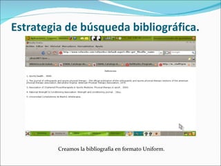 Estrategia de búsqueda bibliográfica. Creamos la bibliografía en formato Uniform.