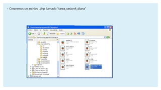 ◦ Crearemos un archivo .php llamado “tarea_sesion4_diana”
 