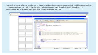 ◦ Para ver la primera columna pondremos el siguiente código. Comenzamos declarando la variable asignándola en 1
y posterio...